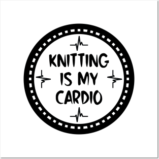 Knitting Is My Cardio Posters and Art